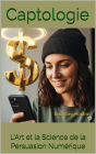 Captologie, L'Art et la Science de la Persuasion Numérique