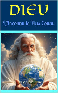DIEU, L'Inconnu le Plus Connu