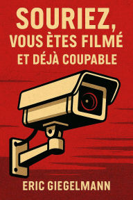 Souriez, Vous Êtes Filmé Et Déjà Coupable