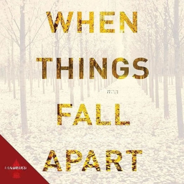 When Things Fall Apart: Heart Advice for Difficult Times