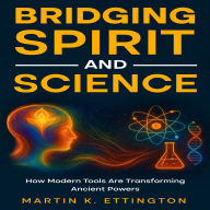 Bridging Spirit and Science: Integrating Spiritual Abilities with Technology for a New Human Future