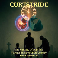 Curtstride: The Mortality of Our Time Towards The End Of Our Journey