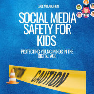 Social Media Safety for Kids: Protecting Young Minds in the Digital Age