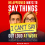 HR Approved Ways to Say Things I Can't Say Out Loud at Work. A Funny and Witty Office Humor Audiobook: Packed with Sarcastic Jokes and Adult Humor