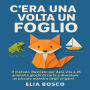 C'era una volta un Foglio: IL metodo illustrato per dare vita a 25 animali e giochi di carta e diventare un piccolo maestro degli origami.