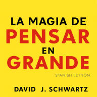 La Magia de Pensar en Grande - Spanish Edition