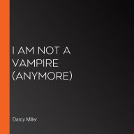 I Am Not a Vampire (Anymore)
