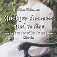 Quelque chose en quoi croire Fan fiction des Filles du Docteur March