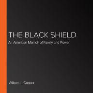 The Black Shield: An American Memoir of Family and Power