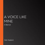 A Voice Like Mine: A Memoir