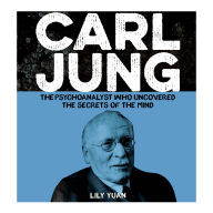 Carl Jung: The Psychoanalyst Who Uncovered the Secrets of the Mind