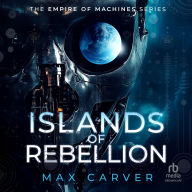 Islands of Rebellion:: a compelling sci-fi series (Empire of Machines Book 2)