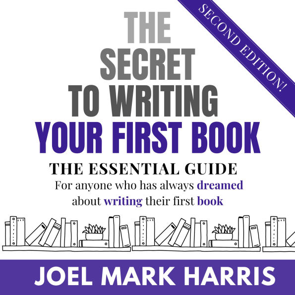 The Secret To Writing Your First Book: The Essential Guide