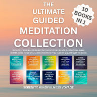 The Ultimate Guided Meditation Collection: Reduce Stress, Ease Discomfort, Boost Confidence, Rest Deeply, Sleep Better, Heal Emotions, Cleanse Energy, Find Clarity & Quiet Overthinking