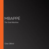 Mbappé: The Goal Machine