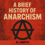 A Brief History of Anarchism