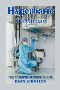 Hyperbaric Technician - The Comprehensive Guide