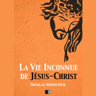 La Vie inconnue de Jésus-Christ