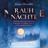 Rauhnächte: Zwölf heilige Nächte voller Zauber, Magie und Geheimnisse.
