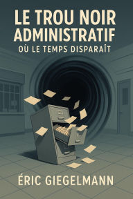 Le Trou Noir Administratif, Où le Temps Disparaît