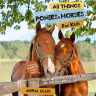 All Things Ponies & Horses For Kids: Filled With Plenty of Facts, Photos, and Fun to Learn all About Horses