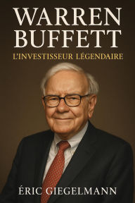 Warren Buffett, L'Investisseur Légendaire