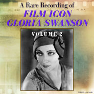 A Rare Recording of Film Icon Gloria Swanson, Volume 2