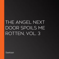 The Angel Next Door Spoils Me Rotten, Vol. 3