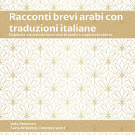 Racconti Brevi Arabi con Traduzioni Italiane: Imparare attraverso brevi storie audio e traduzioni chiare