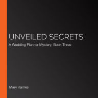 Unveiled Secrets: A Wedding Planner Mystery, Book Three