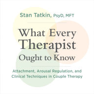 What Every Therapist Ought to Know: Attachment, Arousal Regulation, and Clinical Techniques in Couple Therapy