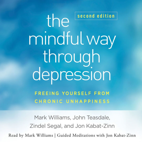 The Mindful Way Through Depression, Second Edition: Freeing Yourself from Chronic Unhappiness