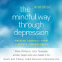 The Mindful Way Through Depression, Second Edition: Freeing Yourself from Chronic Unhappiness