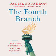 The Fourth Branch: How State Government Can Save Our Union