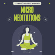 Micro Meditations: 1-3 Minute Practices Anywhere