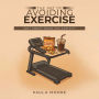The Art of Avoiding Exercise: Why Sweat When You Can Sit?