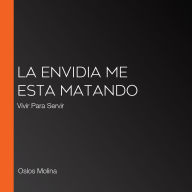 La Envidia me esta matando: Vivir Para Servir