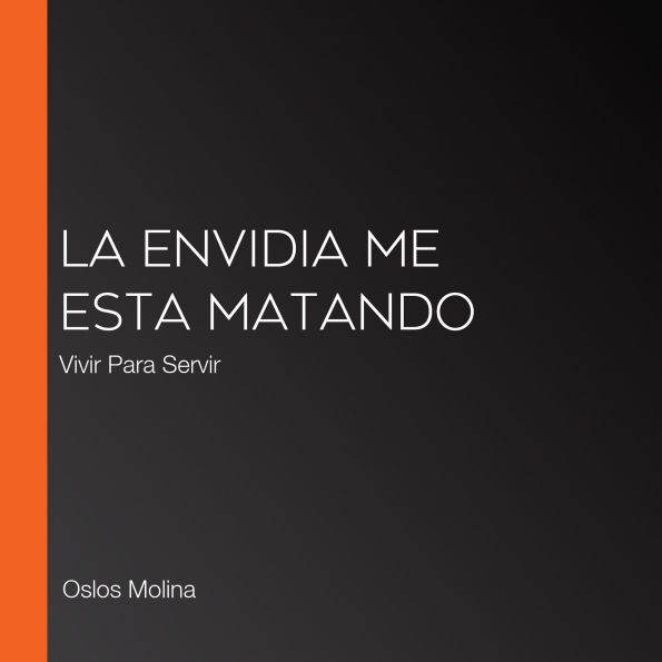La Envidia me esta matando: Vivir Para Servir