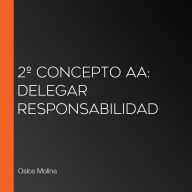 2º Concepto AA: Delegar Responsabilidad