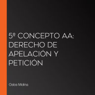 5º Concepto AA: Derecho de Apelación y Petición
