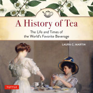 A History of Tea: The Life and Times of the World's Favorite Beverage
