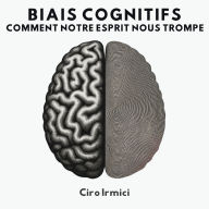 Biais Cognitifs: Comment Notre Esprit Nous Trompe