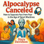 AIpocalypse Canceled: How to Separate Fact from Fear in the Age of Smart Machines: Why Intelligent Tech Won't Destroy Us-and How You Can Ride the AI Wave to a Better Tomorrow