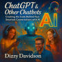 ChatGPT & Other Chatbots: Cracking the Code Behind Your Smartest Conversations With AI: How Chatbots, Virtual Assistants, and AI Companions Solve Problems, Spark Ideas, and Speak Human