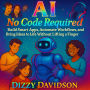 AI No Code Required: Build Smart Apps, Automate Workflows, and Bring Ideas to Life Without Lifting a Finger: A Hands-Free Guide to Creating Smart Tools With Zero Programming Experience