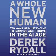 A Whole New Human: Ten Ways We Must Evolve to Survive in the AI Age