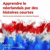 Apprendre le néerlandais par des histoires courtes: Histoires courtes néerlandaises avec traductions françaises