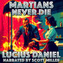 Martians Never Die: The Immortal Bodyguard of the Red Planet