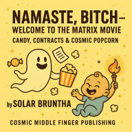Namaste, Bitch - Welcome to the Matrix Movie: Candy, Contracts & Cosmic Popcorn