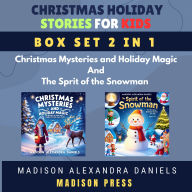 Christmas Holiday Stories for Kids Box Set 2 in 1: Christmas Mysteries and Holiday Magic And The Sprit of the Snowman
